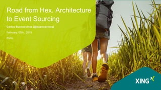 Road from Hex. Architecture
to Event Sourcing
Carlos Buenosvinos (@buenosvinos)
February, 05th , 2019
Porto
 