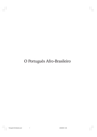 O Português Afro-Brasileiro

Português Afro-Brasileiro.pmd

1

24/8/2009, 15:36

 