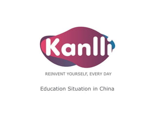 REINVENT YOURSELF, EVERY DAY
Education Situation in China
 