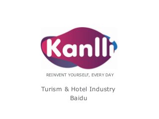 REINVENT YOURSELF, EVERY DAY

Turism & Hotel Industry
Baidu

 