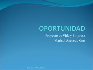 Proyecto de Vida y Empresa Marisol Acevedo Cun Proyecto de Vida y Empresa 