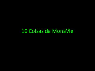 10 Coisas da MonaVie
 