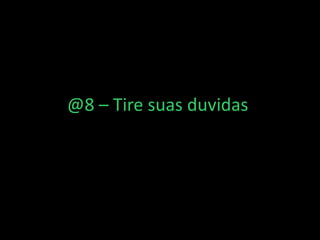 @8 – Tire suas duvidas
 