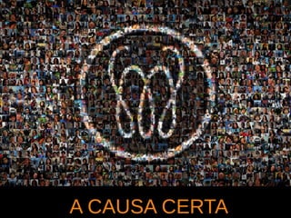 A CAUSA CERTA
 