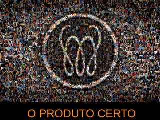 O PRODUTO CERTO
 