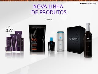 NOVA LINHA
DE PRODUTOS
EM BREVE
 