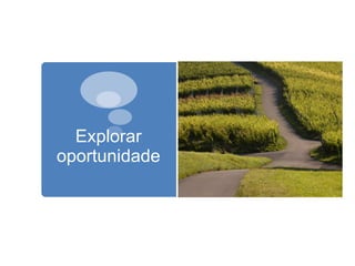 Explorar
oportunidade
 