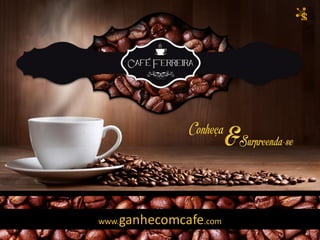 www.ganhecomcafe.com
 