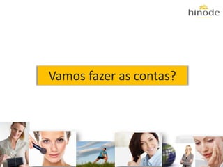 Vamos fazer as contas?
 