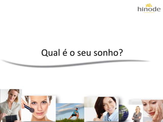 Qual é o seu sonho?
 