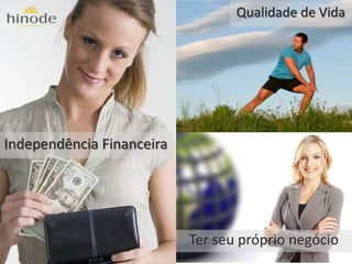 Qualidade de Vida




Independência Financeira




                           Ter seu próprio negócio
 