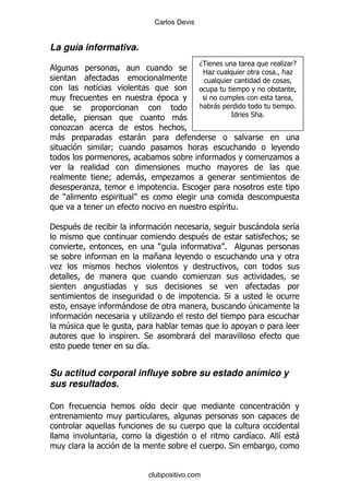 Carlos Devis


La guía informativa.
                                               D                           .E
                                                   2 .                 %    .


                                $
                                                     -                         %
                                       -                       *   %
        .
    -                   -
                9
                                                                       .

                9       -            .
            .                         %
    )
                                                         & %

'       $                                                          -        &
                                               $                           9
                                 )                       %
                                +
    .
                                                    .

                                                        % *
                    -                                          4
                               .
        4
                        % *                -
                         & %


Su actitud corporal influye sobre su estado anímico y
sus resultados.

1                           &


                                                               & %         &   -
                                                         %*


                            clubpositivo.com
 