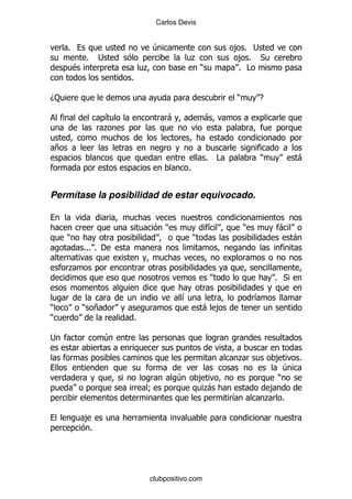 Carlos Devis


        %                         4                                   ,% ;
                %    ;                            .                   ,% *
            $                 .                       )               % #
                          %

D:                                                                    )       E

                      &               -                   -
                      .

    +
                                                          %       #           )           -
                                              %


Permítase la posibilidad de estar equivocado.


                                      )                   &               )         -
        )                                         )                                       -
                %%% % '

        .
                                                              )                    % *

                                          &                                   &
)               ) +                                   - ,
)                         %

;                     4

                                                                      .             ,     %
                                                                                      4
                                          4           ,                             )
                              9                        .-                          ,
                                                                      &           . %

                ,
                 %




                              clubpositivo.com
 