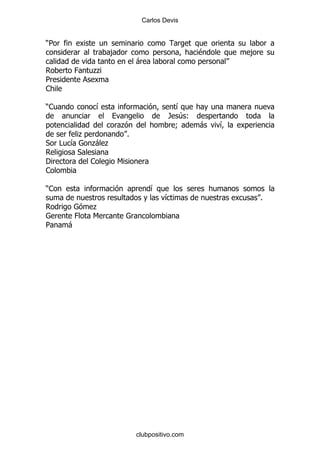 Carlos Devis


)5
                  ,                           $       ,
                           -
         0    .
              .
5
1

)1            &                       &
                                     / 4(
                      .               9   -       &
          .            %
*    #   &    . .
              -
          *
'             1     6
1

)1                             &
                                    &                     %
              .
          0   6
5        -




                           clubpositivo.com
 