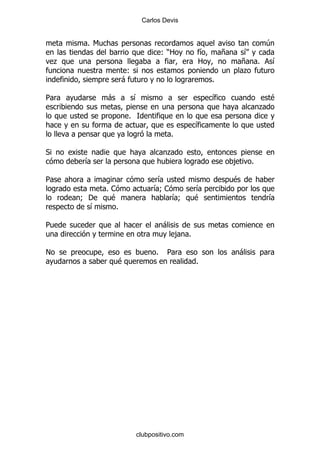 Carlos Devis


        % 6                                                               4
                                      ()2           &       +       &
    .                                               2               + %      &
                     (                                              .
                    -                                   %

5             -           &                             &                    $
                                                                         .
                      %
                                                    &
                                          %

*                                      .
        &                                                       ,    %

5                                 &                             $
              %1                 & 1
                                  9                 &
        9'     $                          &9        $                        &
         &      %

5                                     -
                                              , %

!                                 %    5                        -
                  $                                 %




                          clubpositivo.com
 