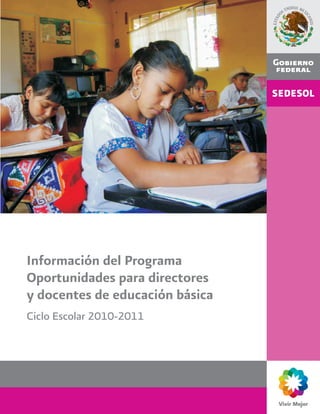 Información del Programa
Oportunidades para directores
y docentes de educación básica
Ciclo Escolar 2010-2011
 