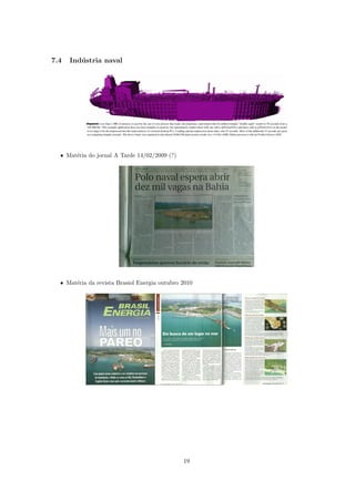 7.4   Ind´ stria naval
         u




  • Mat´ria do jornal A Tarde 14/02/2009 (?)
       e




  • Mat´ria da revista Brasiol Energia outubro 2010
       e




                                               19
 