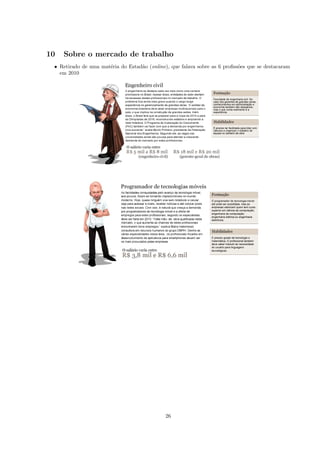 10   Sobre o mercado de trabalho
 • Retirado de uma mat´ria do Estad˜o (online), que falava sobre as 6 proﬁss˜es que se destacaram
                      e            a                                        o
   em 2010




                                              26
 