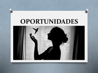 OPORTUNIDADES 
 