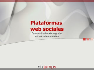Plataformas  web sociales Oportunidades de negocio  en las redes sociales 
