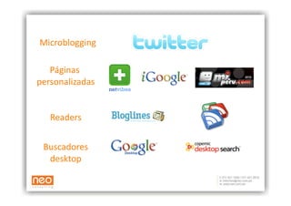 Microblogging 

   Páginas  
personalizadas
              


   Readers
          


 Buscadores 
  desktop 
 