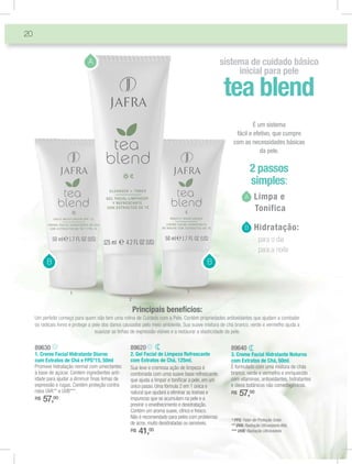 20


                               A                                                                  sistema de cuidado básico
                                                                                                       inicial para pele

                                                                                                   tea blend
                                                                                                                 É um sistema
                                                                                                         fácil e efetivo, que cumpre
                                                                                                        com as necessidades básicas
                                                                                                                    da pele.

                                                                                                                 2 passos
                                                                                                                 simples:
                                                                                                              1. Limpa e
                                                                                                              A
                                                                                                                 Tonifica

                                                                                                              3. Hidratação:
                                                                                                              B
                                                                                                                    - para o dia
                                                                                                                    - para a noite
           B                                                                              B


                      1                                                         3
                                                    2

                                                        Principais benefícios:
     Um perfeito começo para quem não tem uma rotina de Cuidado com a Pele. Contém propriedades antioxidantes que ajudam a combater
     os radicais livres e protege a pele dos danos causados pelo meio ambiente. Sua suave mistura de chá branco, verde e vermelho ajuda a
                                     suavizar as linhas de expressão visíves e a restaurar a elasticidade da pele.


     89630                                          89620                                             89640
     1. Creme Facial Hidratante Diurno              2. Gel Facial de Limpeza Refrescante              3. Creme Facial Hidratante Noturno
     com Extratos de Chá e FPS*15, 50ml             com Extratos de Chá, 125ml.                       com Extratos de Chá, 50ml.
     Promove hidratação normal com umectantes       Sua leve e cremosa ação de limpeza é              É formulado com uma mistura de chás
     à base de açúcar. Contém ingredientes anti-    combinada com uma suave base refrescante,         branco, verde e vermelho e enriquecido
     idade para ajudar a diminuir ﬁnas linhas de    que ajuda a limpar e toniﬁcar a pele, em um       com vitaminas, antioxidantes, hidratantes
     expressão e rugas. Contém proteção contra      único passo. Uma fórmula 2 em 1 única e           e óleos botânicos não comedogênicos.
     raios UVA** e UVB***.                          natural que ajudará a eliminar as toxinas e       R$   57,00
     R$   57,00                                     impurezas que se acumulam na pele e a
                                                    previnir o envelhecimento e desidratação.
                                                    Contém um aroma suave, cítrico e fresco.
                                                    Não é recomendado para peles com problemas
                                                                                                      * FPS: Fator de Proteção Solar.
                                                    de acne, muito desidratadas ou sensíveis.         ** UVA: Radiação Ultravioleta Alfa.
                                                    R$   41, 00                                       *** UVB: Radiação Ultravioleta
 