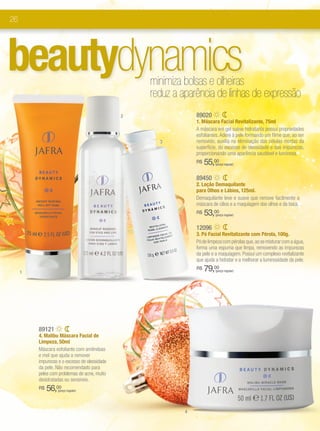 26




beautydynamics                                     minimiza bolsas e olheiras
                                                   reduz a aparência de linhas de expressão
                                               2                89020
                                                                1. Máscara Facial Revitalizante, 75ml
                                                                A máscara em gel suave hidratante possui propriedades
                                                                esfoliantes. Adere à pele formando um filme que, ao ser
                                                     3          removido, auxilia na eliminação das células mortas da
                                                                superfície, do excesso de oleosidade e das impurezas,
                                                                proporcionando uma aparência saudável e luminosa.
                                                                R$   55,00(preço regular)



                                                                89450
                                                                2. Loção Demaquilante
                                                                para Olhos e Lábios, 125ml.
                                                                Demaquilante leve e suave que remove facilmente a
                                                                máscara de cílios e a maquiagem dos olhos e da boca.
                                                                R$   53,00(preço regular)


                                                                12096
                                                                3. Pó Facial Revitalizante com Pérola, 100g.
                                                                Pó de limpeza com pérolas que, ao se misturar com a água,
                                                                forma uma espuma que limpa, removendo as impurezas
                                                                da pele e a maquiagem. Possui um complexo revitalizante
                                                                que ajuda a hidratar e a melhorar a luminosidade da pele.

     1
                                                                R$   79,00(preço regular)




         89121
         4. Malibu Máscara Facial de
         Limpeza, 50ml
         Máscara esfoliante com amêndoas
         e mel que ajuda a remover
         impurezas e o excesso de oleosidade
         da pele. Não recomendado para
         peles com problemas de acne, muito
         desidratadas ou sensíveis.
         R$   56,00
                  (preço regular)




                                                            4
 