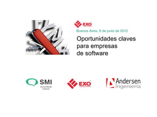 Consultoría en normas ISO
                                    Subsidios para PyMEs
                                              Capacitación




                                Buenos Aires, 6 de junio de 2012

                                Oportunidades claves
                                para empresas
                                de software




www.anderseningenieria.com.ar
 