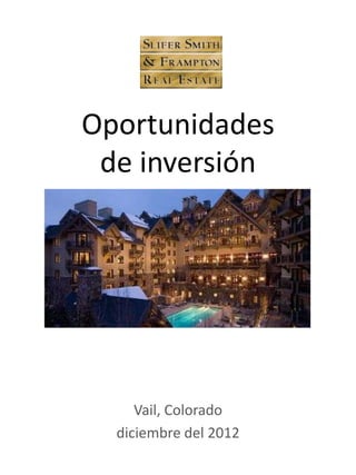 Oportunidades
 de inversión




     Vail, Colorado
  diciembre del 2012
 