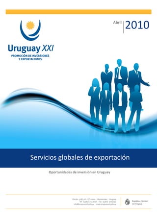 Abril
                                                      2010




Servicios globales de exportación
      Oportunidades de inversión en Uruguay
 