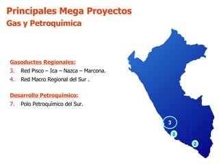 <ul><li>Gasoductos Regionales: </li></ul><ul><li>Red Pisco – Ica – Nazca – Marcona. </li></ul><ul><li>Red Macro Regional d...