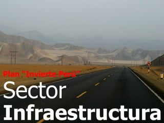 Plan “Invierte Perú”   Sector Infraestructura 