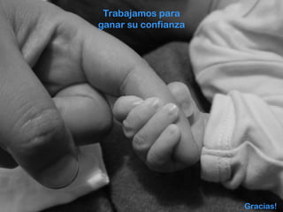 Trabajamos para
ganar su confianza
Gracias!
 