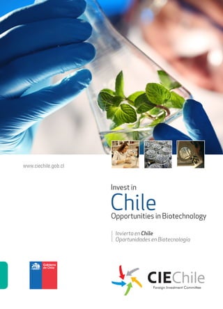 www.ciechile.gob.cl
Invest in
ChileOpportunities in Biotechnology
Invierta en Chile
Oportunidades en Biotecnología
 