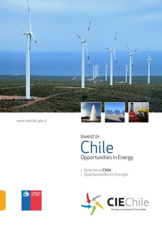 www.ciechile.gob.cl
Invest in
ChileOpportunities in Energy
Invierta en Chile
Oportunidades en Energía
 
