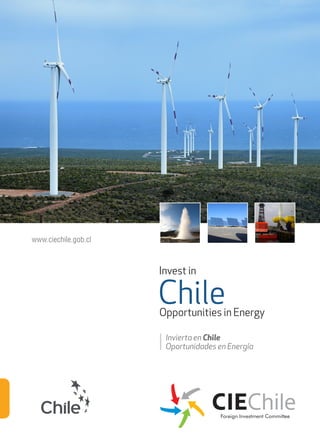 www.ciechile.gob.cl
Invest in
ChileOpportunities in Energy
Invierta en Chile
Oportunidades en Energía
 