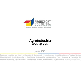 Agroindustria
Oficina Francia
Junio 2013
 
