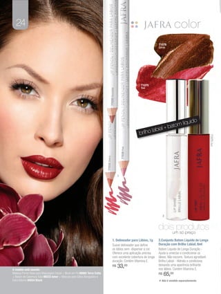 24
                                                                                                                                71076
                                                                                                                                Cocoa




                                                                                                                       71075
                                                                                                                       Red




                                                                                    77029 Chocolate


                                                                                                                                             líquido
                                                                                                                                     + batom
                                                                                                                              labial
                                                                                                                       brilho




                                                                                                                                                                          71075 Red
                                                                                                          77038 Pink
                                                                           77034 Cherry




                                                                                                      1




                                                                                                                                     2



                                                                                                                                doisum só preço
                                                                                                                                     produtos
                                                                                           1. Delineador para Lábios, 1g        2.Conjunto Batom Líquido de Longa
                                                                                           Suave delineador que define          Duração com Brilho Labial, 8ml
                                                                                           os lábios sem dispersar a cor.       Batom Líquido de Longa Duração -
                                                                                           Oferece uma aplicação precisa        Ajuda a umectar e condicionar os
                                                                                           com excelente cobertura de longa     lábios. Não escorre. Textura agradável.
                                                                                           duração. Contém Vitamina E.          Brilho Labial - Hidrata e condiciona
                                                                                           R$         33,00                     deixando uma aparência brilhante
                                                                                                                                nos lábios. Contém Vitamina E.
A modelo está usando:
Makeup Primer Base para Maquiagem Facial + Blush em Pó 88065 Terra Cotta
+ Batom de Cobertura Total 98223 Amor + Máscara para Cílios Alongadora e
                                                                                                                                R$   65,00
Extra Volume 94034 Black
                                                                                                                                * Não é vendido separadamente.
 