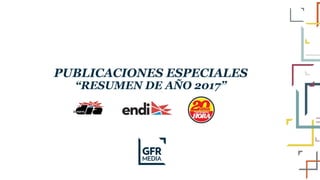 PUBLICACIONES ESPECIALES
“RESUMEN DE AÑO 2017”
 