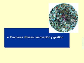 www.ricardoroman.cl 4. Fronteras difusas: innovación y gestión 