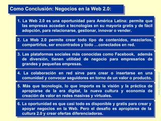 www.ricardoroman.cl Como Conclusión: Negocios en la Web 2.0: 1. La Web 2.0 es una oportunidad para América Latina: permite...