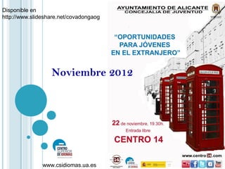 Disponible en
http://www.slideshare.net/covadongaog




                  Noviembre 2012




               www.csidiomas.ua.es
 