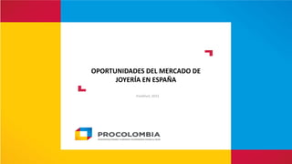 OPORTUNIDADES DEL MERCADO DE
JOYERÍA EN ESPAÑA
Frankfurt, 2015
 