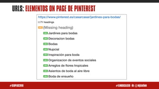 de @mjcachon#SEOPLUS2018 #ELMUSICALSEO
URLS: ELEMENTOS ON PAGE DE PINTEREST
 