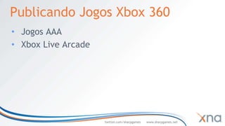 Publicando Jogos Xbox 360
• Jogos AAA
• Xbox Live Arcade




                     twitter.com/sharpgames   www.sharpgames.net
 