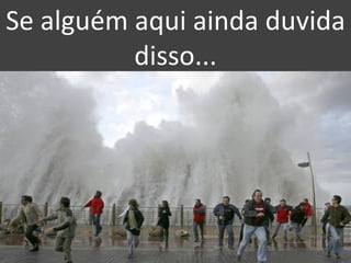 Se alguém aqui ainda duvida disso... 