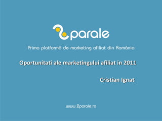 Oportunitati ale marketingului afiliat in 2011 Cristian Ignat   