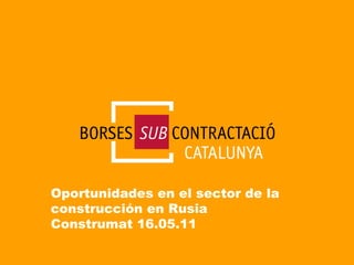 Oportunidades en el sector de la construcción en Rusia Construmat 16.05.11 