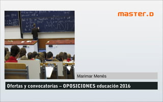 DVDXXXXXX (1)
Ofertas y convocatorias – OPOSICIONES educación 2016
Marimar Menés
 