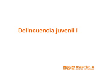 Delincuencia juvenil I
 